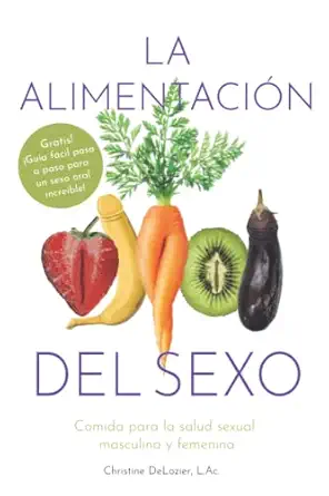 la alimentacia n del sexo comida para la salud sexual masculina y femenina 1st edition christine delozier