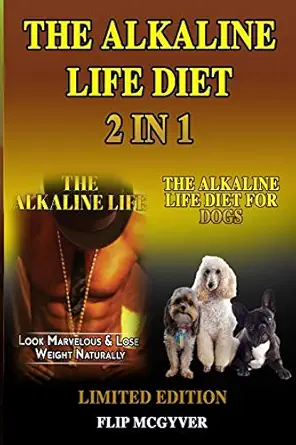 the alkaline life diet 2 in 1 the alkaline life and the alkaline life diet for dogs 2 books in 1 1st edition