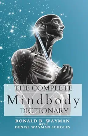 the complete mindbody dictionary for the mindful and wellness minded with mindbody awareness 1st edition