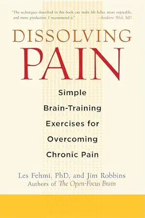 dissolving pain simple brain training exercises for overcoming chronic pain 1st edition les fehmi ,jim
