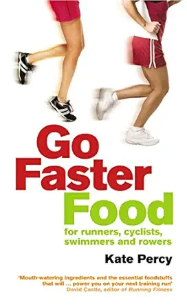 go faster food over 100 energy boosting recipes for runners cyclists swimmers and rowers 1st edition kate