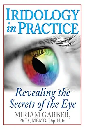 iridology in practice revealing the secrets of the eye 1st edition dr miriam garber ph d mbmd dip h ir