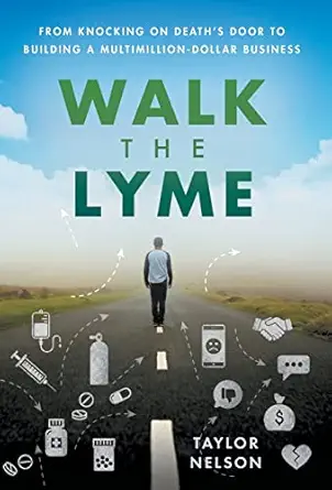 walk the lyme from knocking on deaths door to building a multimillion dollar business 1st edition taylor