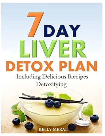 7 day liver detox plan including delicious detoxifying recipes 1st edition kelly meral 1500398098,