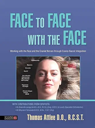 face to face with the face working with the face and the cranial nerves through cranio sacral integration 1st