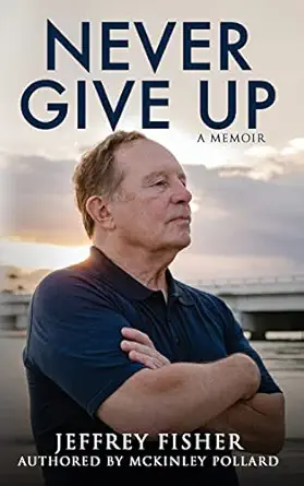 never give up a memoir 1st edition jeffrey fisher ,mckinley pollard 1647044898, 978-1647044893