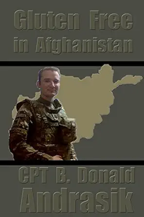 gluten free in afghanistan 1st edition cpt b donald andrasik 1479369403, 978-1479369409