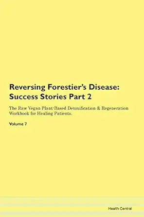 reversing forestiers disease testimonials for hope from patients with different diseases part 2 the raw vegan