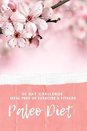 paleo diet 30 day challenge meal prep of exercise and fitness easy recipes to every daya s paleolithic diet