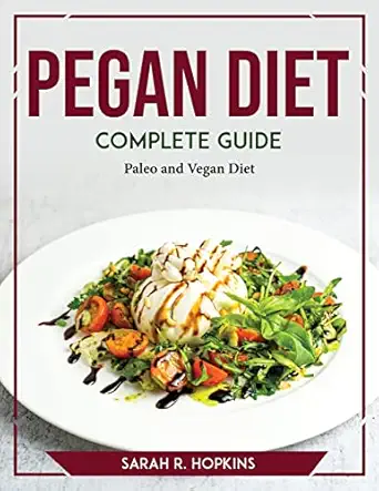 pegan diet complete guide paleo and vegan diet 1st edition sarah r hopkins 1804769754, 978-1804769751
