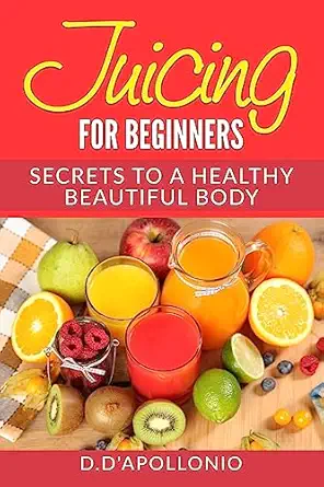 juicing juicing for beginners secrets to the health benefits of juicing 30 uniq 1st edition daniel