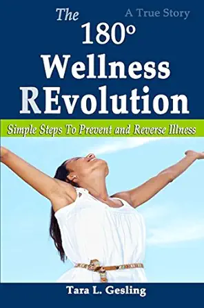 the 180 degree wellness revolution simple steps to prevent and reverse illness 1st edition tara l gesling