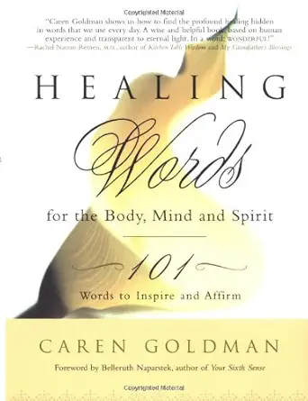 healing words for the body mind and spirit 101 words to inspire and affirm 1st edition caren goldman
