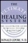 the ultimate healing system the illustrated guide to muscle testing and nutrition 1st edition donald lepore