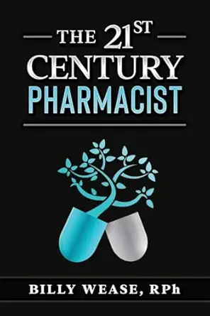 the 21st century pharmacist 1st edition billy wease 1732076472, 978-1732076471