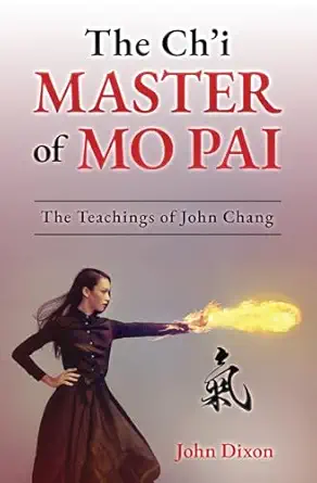 the cha i master of mo pai the teachings of john chang 1st edition john dixon 199982296x, 978-1999822965