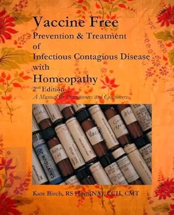 vaccine free prevention and treatment of infectious contagious disease with homeopathy 1st edition kate birch
