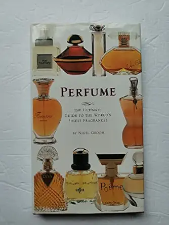 perfume the ultimate guide to the worlds finest fragrances 1st edition nigel groom 0762406062, 978-0762406067