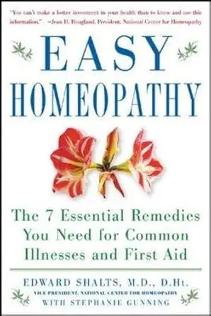 easy homeopathy the 7 essential remedies you need for common illness and first aid 1st edition edward shalts