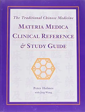 the traditional chinese medicine materia medica clinical reference and study guide 1st edition peter holmes