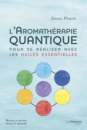 laromatharapie quantique pour se raaliser avec les huiles essentielles 1st edition daniel pa c noa l ,magali