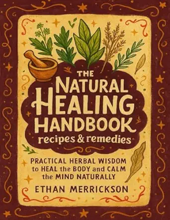 the natural healing handbook recipes and remedies practical herbal wisdom to heal the body and calm the mind