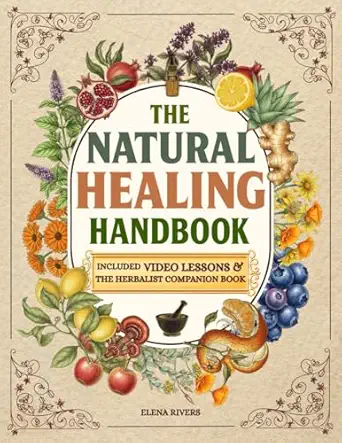 the natural healing handbook everything you need to harness natures healing power for holistic wellness