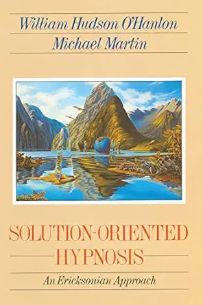 solution oriented hypnosis an ericksonian approach 1st edition bill o\\\\\\\'hanlon ,michael martin
