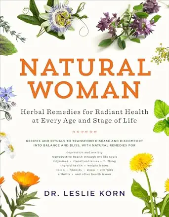 natural woman herbal remedies for radiant health at every age and stage of life 1st edition leslie korn