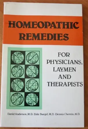 homoeopathic remedies for physicians laymen and therapists 1st edition david j anderson ,dale buegel ,dennis