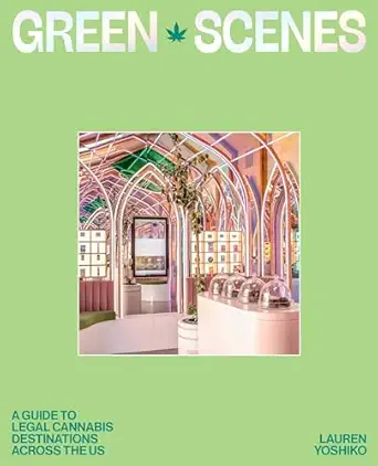 green scenes a guide to legal cannabis destinations and experiences across the us 1st edition lauren yoshiko