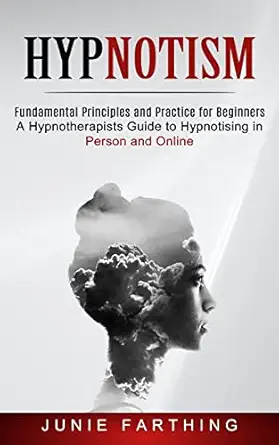 hypnotism fundamental principles and practice for beginners 1st edition junie farthing 1774852381,