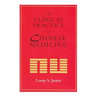 the clinical practice of chinese medicine 1st edition lonny jarrett 0966991613, 978-0966991611