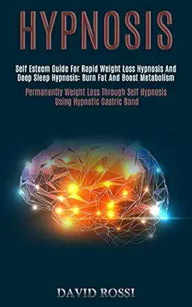 hypnosis self esteem guide for rapid weight loss hypnosis and deep sleep hypnosis burn fat and boost