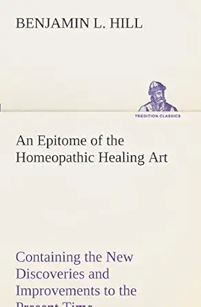 an epitome of the homeopathic healing art containing the new discoveries and improvements to the present time