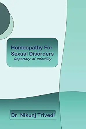homeopathic treatment for sexual disorders and infertility repertory of infertility 1st edition dr nikunj