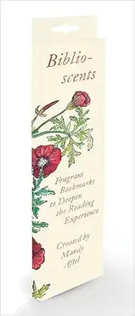 biblioscents fragrant bookmarks to deepen the reading experience 1st edition mandy aftel 0789254743,