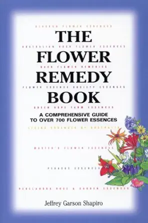 the flower remedy book a comprehensive guide to over 700 flower essences 1st edition jeffrey shapiro