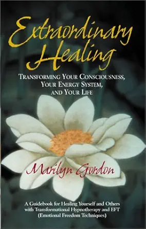 extraordinary healing transforming your consciousness your energy system and your life 1st edition marilyn
