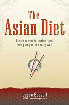 the asian diet simple secrets for eating right losing weight and being well 1st edition jason bussell