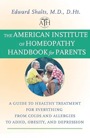the american institute of homeopathy handbook for parents a guide to healthy treatment for everything from