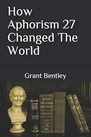 how aphorism 27 changed the world 1st edition grant bentley 1688825908, 978-1688825901