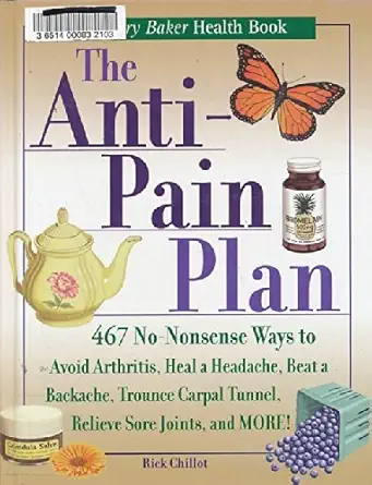 the anti pain plan 467 no nonsense ways to avoid arthritis heal a headache beat a backache trounce carpal
