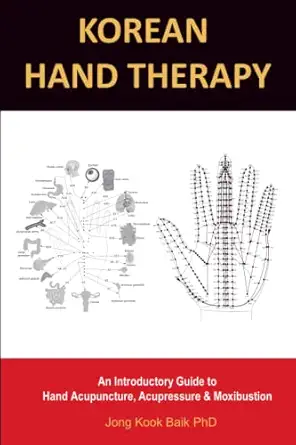 korean hand therapy an introductory guide to hand acupuncture acupressure and moxibustion 1st edition jong