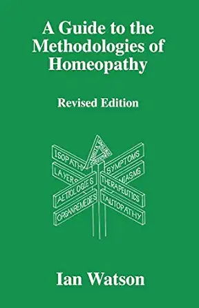 a guide to the methodologies of homeopathy 1st edition ian watson 0951765760, 978-0951765760
