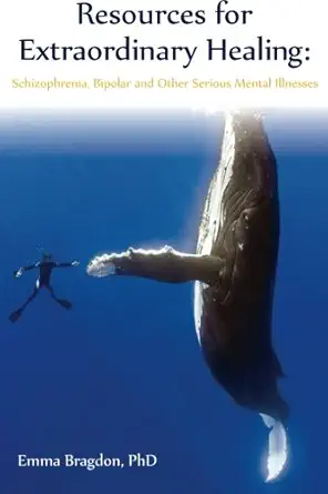 resources for extraordinary healing schizophrenia bipolar and other serious mental illnesses schizophrenia