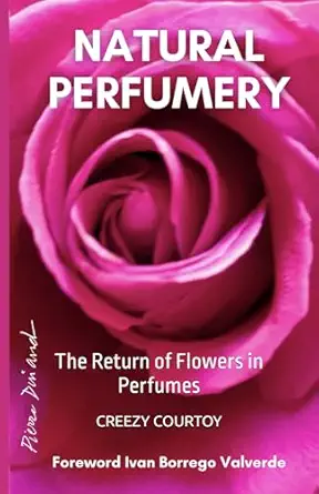 natural perfumery the return of flowers in perfumes 1st edition creezy courtoy 2956524836, 978-2956524830
