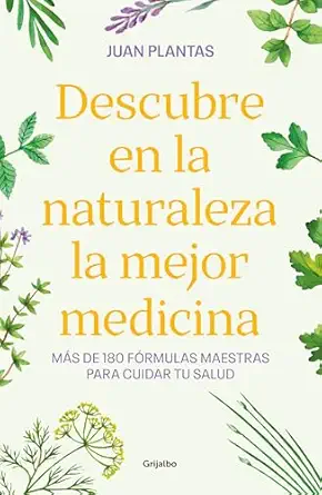 descubre en la naturaleza la mejor medicina / discover the best medicine in nature 1st edition juan plantas