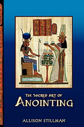 the sacred art of anointing 1st edition allison stillman 061520922x, 978-0615209227