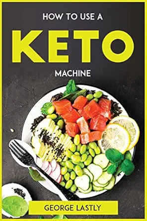 how to use a keto machine 1st edition george lastly 180477314x, 978-1804773147